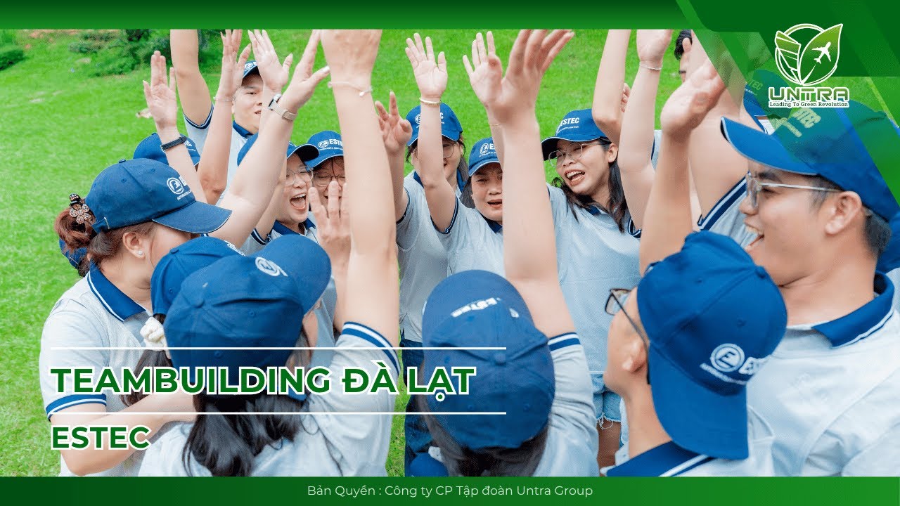CHƯƠNG TRÌNH TEAMBUILDING & KHÁM PHÁ ĐÀ LẠT MỘNG MƠ CÙNG ESTEC by UNTRA GROUP