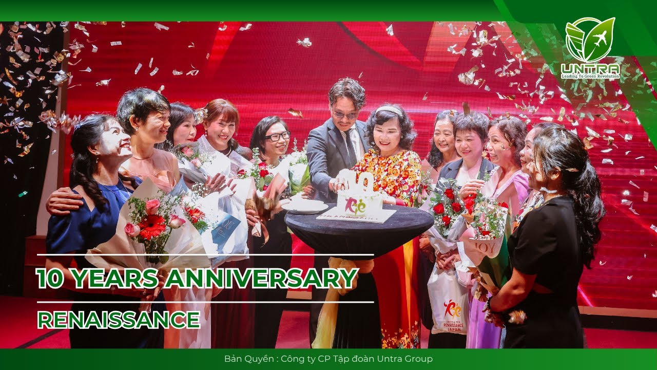 [ UNTRA EVENT ] - TỔ CHỨC SỰ KIỆN KỶ NIỆM 10 NĂM THÀNH LẬP TẬP ĐOÀN RENAISSANCE
